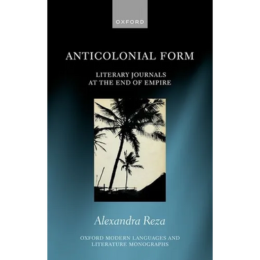 Anticolonial Form: Literary Journals at the End of Empire