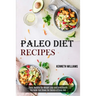 Paleo Diet Recipes: The Guide That Shows the Secrets of Paleo Diet (Paleo Recipes for Weight Loss and Good Health)