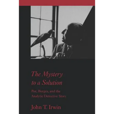 The Mystery to a Solution: Poe, Borges, and the Analytic Detective Story