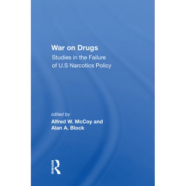 War On Drugs: Studies In The Failure Of U.s. Narcotics Policy