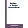 The History Of Humayun (Humayun-Nama)