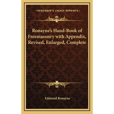 Ronayne's Hand-Book of Freemasonry with Appendix, Revised, Enlarged, Complete