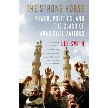 The Strong Horse: Power, Politics, and the Clash of Arab Civilizations
