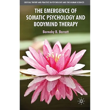 The Emergence of Somatic Psychology and Bodymind Therapy
