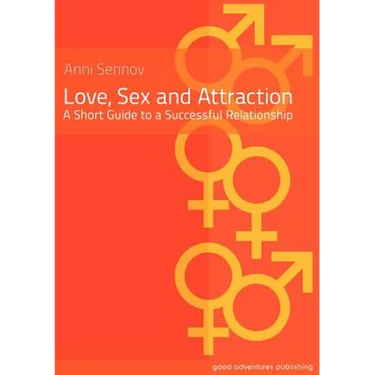 Love, Sex and Attraction: A Short Guide to a Successful Relationship