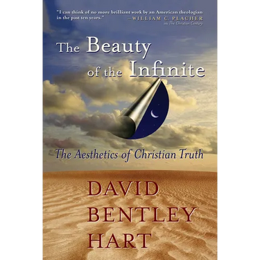 The Beauty of the Infinite: The Aesthetics of Christian Truth