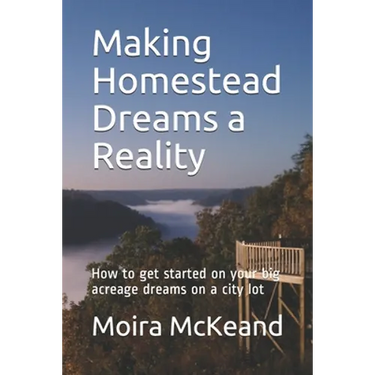 Making Homestead Dreams a Reality: How to get started on your big acreage dreams on a city lot