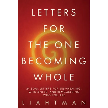 Letters For The One Becoming Whole: 24 Soul Letters for Self-Healing, Wholeness, and Remembering Who You Are