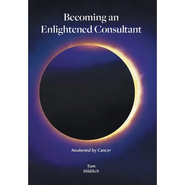 Becoming an Enlightened Consultant: Awakened by Cancer