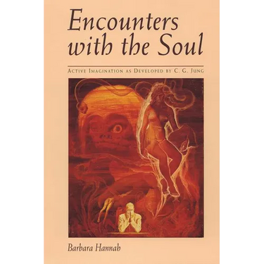 Encounters with the Soul: Active Imagination as Developed by C.G. Jung