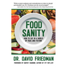 Food Sanity: How to Eat in a World of Fads and Fiction