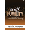 In All Humility: Saying No to Last Generation Theology