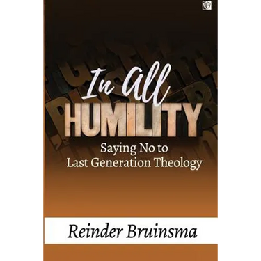 In All Humility: Saying No to Last Generation Theology