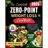 The Complete Zero-Point Weight Loss Cookbook 2025: Delicious and Flavorful Recipes with Colorful Images For a Healthier You and Vibrant Lifestyle