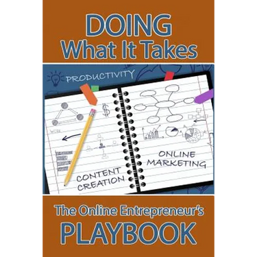 Doing What It Takes: The Online Entrepreneur's Playbook