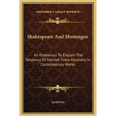 Shakespeare And Montaigne: An Endeavour To Explain The Tendency Of 'Hamlet' From Allusions In Contemporary Works