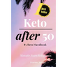 Keto After 50: #1 Keto Handbook: We made this easy. Meal Plans-Recipes all designed for your success. Simple. Sure. Solutions. Solvin