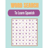 Word search to Learn Spanish: A Word Search Learn Spanish Puzzles Book for Everyone with a Huge Supply Giant Word Search Brain Workbook Games, Puzzl