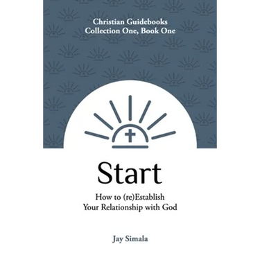 Start: How to (re)Establish Your Relationship with God