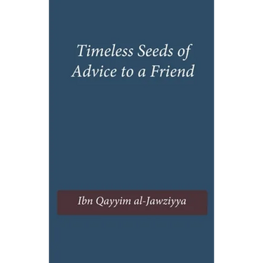 Timeless Seeds of Wisdom and Advice to a Friend