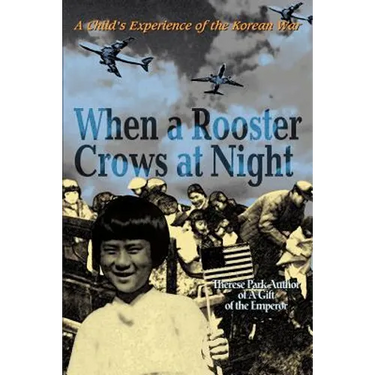 When a Rooster Crows at Night: A Child's Experience of the Korean War