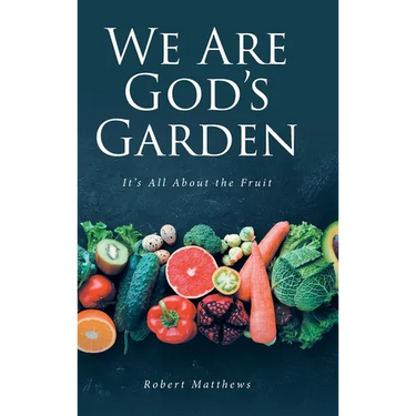 We Are God's Garden: It's All About the Fruit