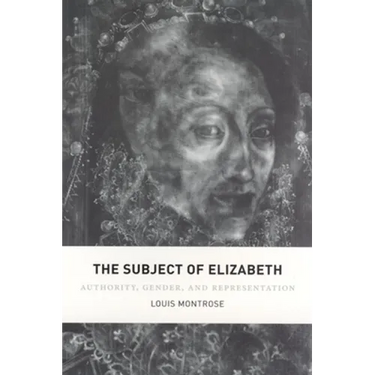 The Subject of Elizabeth: Authority, Gender, and Representation