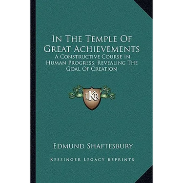 In The Temple Of Great Achievements: A Constructive Course In Human Progress, Revealing The Goal Of Creation