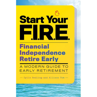 Start Your F.I.R.E. (Financial Independence Retire Early): A Modern Guide to Early Retirement