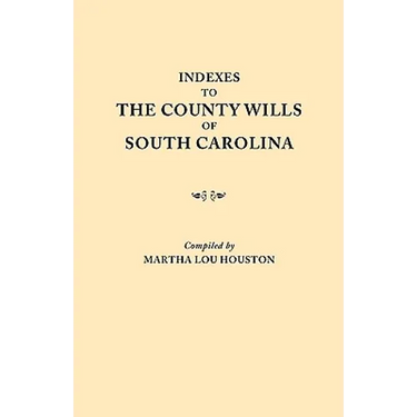 Indexes to the County Wills of South Carolina. This Volume Contains a Separate Index Compiled from the W.P.A. Copies of Each of the County Will Books,