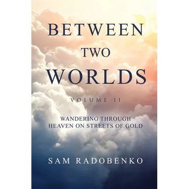 Between Two Worlds, Volume II: Wandering Through Heaven on Streets of Gold