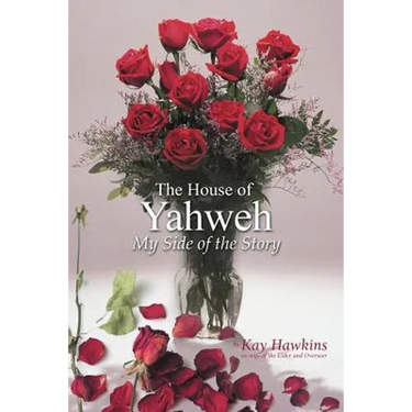 The House of Yahweh My Side of the Story