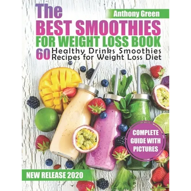 The Best Smoothies for Weight Loss Book: 60 Healthy Drinks Smoothies Recipes for Weight Loss Diet