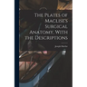 The Plates of Maclise's Surgical Anatomy, With the Descriptions