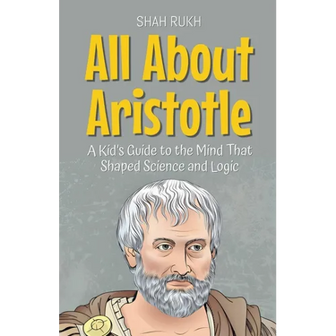 All About Aristotle: A Kid's Guide to the Mind That Shaped Science and Logic
