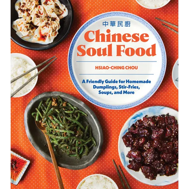 Chinese Soul Food: A Friendly Guide for Homemade Dumplings, Stir-Fries, Soups, and More