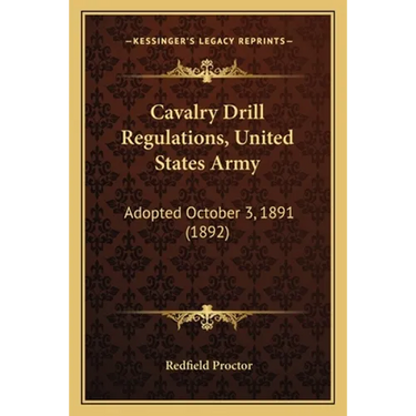 Cavalry Drill Regulations, United States Army: Adopted October 3, 1891 (1892)