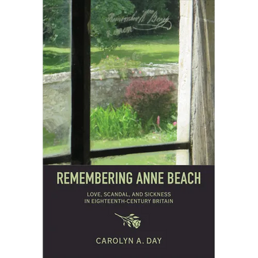 Remembering Anne Beach: Love, Scandal, and Sickness in Eighteenth-Century Britain