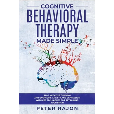Cognitive Behavioral Therapy Made Simple: Stop negative thinking and overcome anxiety and depression with CBT techniques for retraining your brain