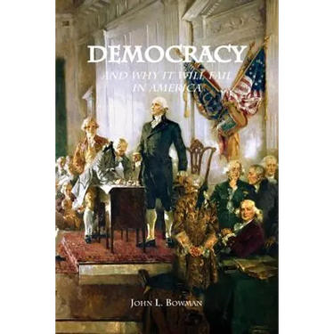 Democracy: and why it will fail in America