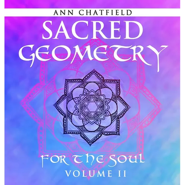 Sacred Geometry For the Soul: Volume II