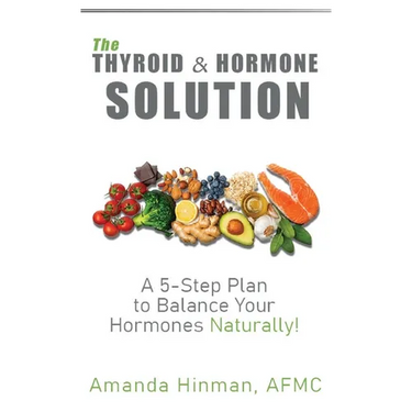 The Thyroid and Hormone Solution: A 5-Step Plan to Balance Your Hormones Naturally!