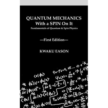 Quantum Mechanics With A Spin On It: Fundamentals Of Quantum and Spin Physics