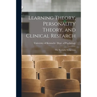 Learning Theory, Personality Theory, and Clinical Research: the Kentucky Symposium