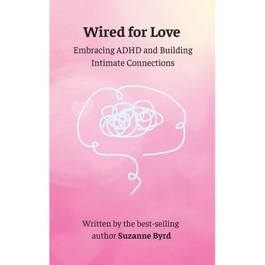 Wired for Love: Embracing ADHD and Building Intimate Connections