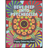 Psychedelia Trippy Colouring Book: A Psychedelic art therapy book for acid explorer. Psychedelic patterns, illusions and fractals to take you deep whi