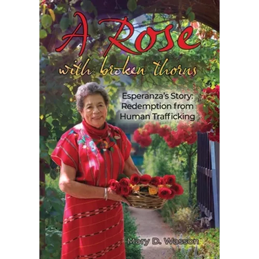 A Rose with Broken Thorns: Esperanza's Story: Redemption from Human Trafficking