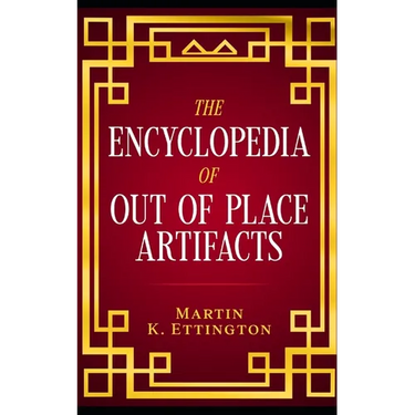 The Encyclopedia of Out of Place Artifacts