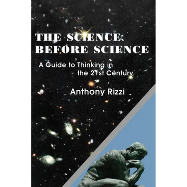 The Science Before Science: A Guide to Thinking in the 21st Century