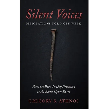 Silent Voices: Meditations for Holy Week: From the Palm Sunday Procession to the Easter Upper Room